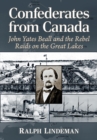 Image for Confederates from Canada : John Yates Beall and the Rebel Raids on the Great Lakes
