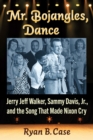 Image for Mr. Bojangles, Dance : Jerry Jeff Walker, Sammy Davis, Jr., and the Song That Made Nixon Cry