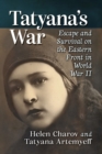 Image for Tatyana&#39;s War : Escape and Survival on the Eastern Front in World War II