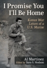 Image for I Promise You I&#39;ll Be Home : Korean War Letters of a U.S. Marine