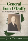 Image for General Eoin O&#39;Duffy  : the political life of an Irish firebrand