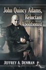 Image for John Quincy Adams, Reluctant Abolitionist
