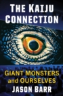 Image for The Kaiju Connection : Giant Monsters and Ourselves