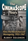 Image for The CinemaScope Years : Films That Revolutionized Moviegoing, 1953-1967