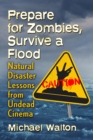 Image for Prepare for Zombies, Survive a Flood : Natural Disaster Lessons from Undead Cinema