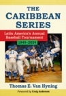 Image for The Caribbean Series : Latin America&#39;s Annual Baseball Tournament, 1949-2024