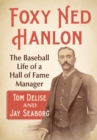 Image for Foxy Ned Hanlon : The Baseball Life of a Hall of Fame Manager