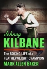 Image for Johnny Kilbane : The Boxing Life of a Featherweight Champion