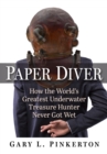 Image for Paper Diver : How the World&#39;s Greatest Underwater Treasure Hunter Never Got Wet