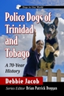 Image for Police Dogs of Trinidad and Tobago : A 70-Year History
