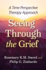 Image for Seeing Through the Grief : A Time Perspective Therapy Approach