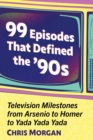 Image for 99 Episodes That Defined the &#39;90s : Television Milestones from Arsenio to Homer to Yada Yada Yada