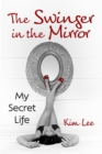Image for The Swinger in the Mirror : My Secret Life