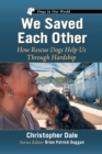 Image for We Saved Each Other : How Rescue Dogs Help Us Through Hardship