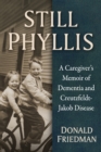 Image for Still Phyllis : A Caregiver&#39;s Memoir of Dementia and Creutzfeldt-Jakob Disease