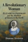 Image for A revolutionary woman  : Elizabeth Freeman and the abolition of slavery in the North