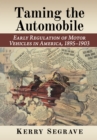Image for Taming the Automobile : Early Regulation of Motor Vehicles in America, 1895-1903