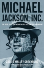 Image for Michael Jackson, Inc. : The Rise, Fall, and Rebirth of a Billion-Dollar Empire