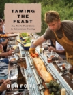 Image for Taming the Feast: Ben Ford&#39;s Field Guide to Adventurous Cooking