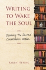 Image for Writing to wake the soul: opening the sacred conversation within