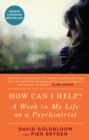 Image for How Can I Help?: A Week in My Life as a Psychiatrist