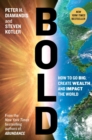 Image for Bold : How to Go Big, Create Wealth and Impact the World