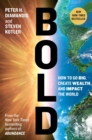Image for Bold: how to go big, create wealth and impact the world