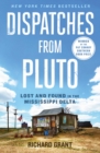 Image for Dispatches from Pluto: Lost and Found in the Mississippi Delta