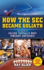 Image for How the SEC Became Goliath : The Making of College Football&#39;s Most Dominant Conference