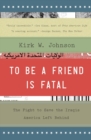 Image for To Be a Friend Is Fatal: The Fight to Save the Iraqis America Left Behind