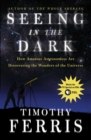 Image for Seeing in the Dark: How Amateur Astronomers Are Discovering the Wonder