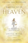 Image for Waking Up in Heaven : A True Story of Brokenness, Heaven, and Life Again