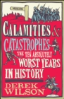 Image for Calamities &amp; Catastrophes : The Ten Absolutely Worst Years in History
