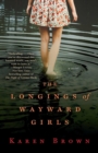 Image for The Longings of Wayward Girls : A Novel