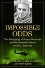 Image for Impossible odds  : the kidnapping of Jessica Buchanan and her dramatic rescue by SEAL Team Six