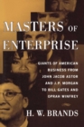 Image for Masters of enterprise: giants of American business from John Jacob Astor and J.P. Morgan to Bill Gates and Oprah Winfrey