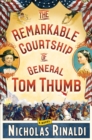 Image for The Remarkable Courtship of General Tom Thumb