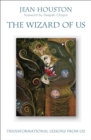 Image for The wizard of us: transformational lessons from Oz