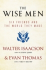 Image for The Wise Men : Six Friends and the World They Made