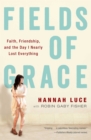 Image for Fields of Grace: Faith, Friendship, and the Day I Nearly Lost Everything