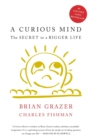 Image for A curious mind  : the secret to a bigger life