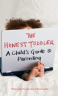 Image for The Honest Toddler : A Child&#39;s Guide to Parenting