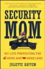 Image for Security Mom : My Life Protecting the Home and Homeland