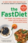 Image for The FastDiet : Lose Weight, Stay Healthy, and Live Longer with the Simple Secret of Intermittent Fasting