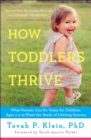 Image for How Toddlers Thrive: What Parents Can Do Today for Children Ages 2-5 to Plant the Seeds of Lifelong Success