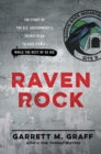 Image for Raven Rock : The Story of the U.S. Government&#39;s Secret Plan to Save Itself--While the Rest of Us Die