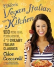 Image for Chloe&#39;s Vegan Italian Kitchen: 150 Pizzas, Pastas, Pestos, Risottos, &amp; Lots of Creamy Italian Classics