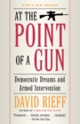 Image for At the Point of a Gun: Democratic Dreams and Armed Intervention