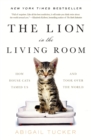 Image for The Lion in the Living Room : How House Cats Tamed Us and Took Over the World