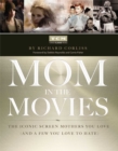 Image for Mom in the Movies : The Iconic Screen Mothers You Love (and a Few You Love to Hate)